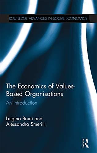 The Economics of Values-Based Organisations: An Introduction (Routledge Advances in Social Economics)