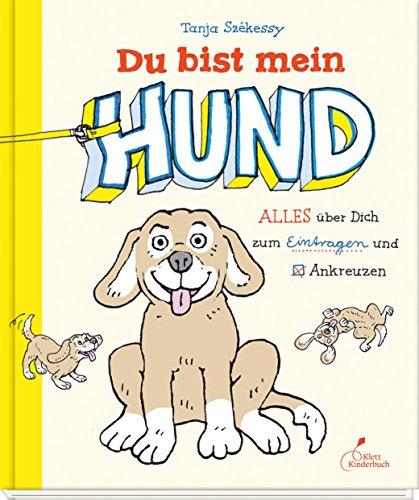 Du bist mein Hund: Alles über Dich zum Eintragen und Ankreuzen