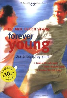 forever young. Das Erfolgsprogramm: Laufen Sie sich jung! Essen Sie sich jung! Denken sie sich jung!