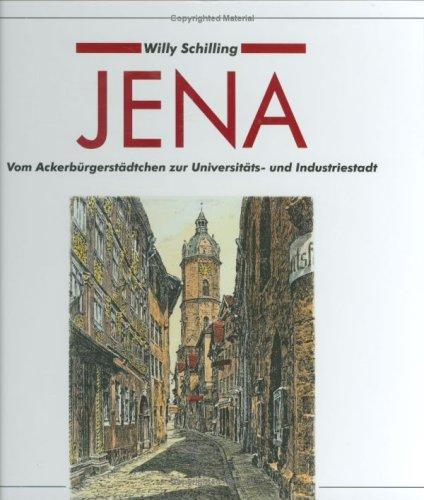 Jena. Vom Ackerbürgerstädtchen zur Universitäts- und Industriestadt: Ein historischer Bilderbogen