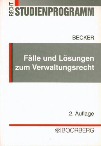 Fälle und Lösungen zum Verwaltungsrecht: Übungsklausuren mit gutachterlichen Lösungen und Erläuterungen