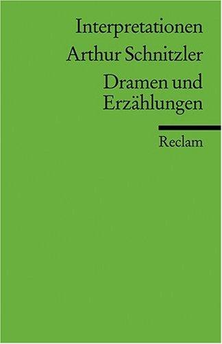 Interpretationen: Arthur Schnitzler. Dramen und Erzählungen