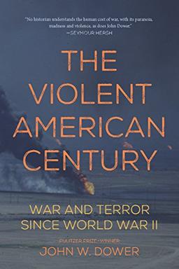 The Violent American Century: War and Terror Since World War II (Dispatch Books)