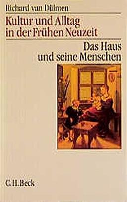 Kultur und Alltag in der frühen Neuzeit, 3 Bde., Bd.1, Das Haus und seine Menschen