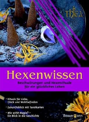 Hexenwissen. Beschwörungen und Hexenrituale für ein glückliches Leben