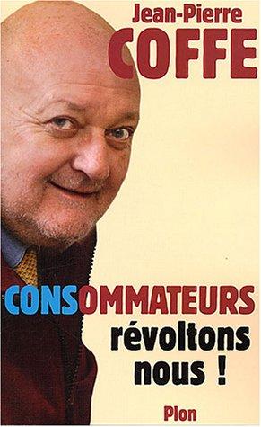 CONSommateurs, révoltons-nous !