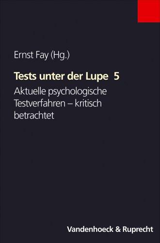 Tests unter der Lupe. Aktuelle psychologische Testverfahren - kritisch betrachtet: Tests unter der Lupe: Tests unter der Lupe 5. Aktuelle psychologische Testverfahren - kritisch betrachtet: 5