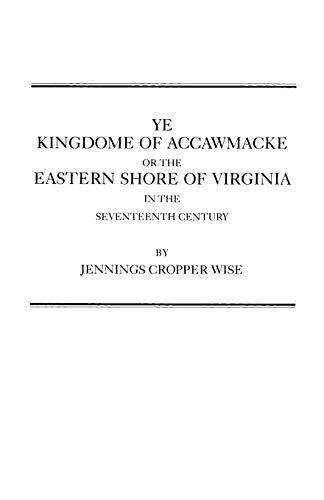 Ye Kingdome of Accawmacke or the Eastern Shore of Virginia in the 17th Century