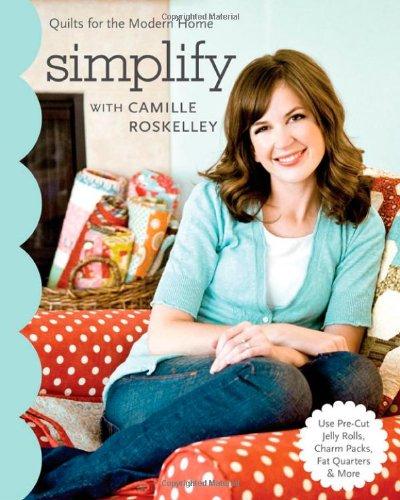 Simplify with Camille Roskelley: Quilts for the Modern Home (Stash Books)