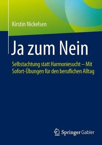 Ja zum Nein: Selbstachtung statt Harmoniesucht - Mit Sofort-Übungen für den beruflichen Alltag