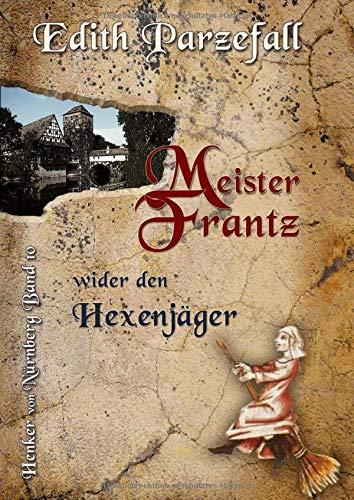 Meister Frantz wider den Hexenjäger (Henker von Nürnberg)