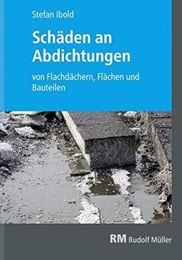 Schäden an Abdichtungen: von Flachdächern, Flächen und Bauteilen