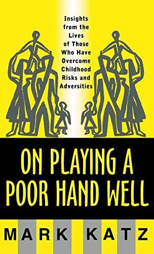 On Playing a Poor Hand Well: Insights from the Lives of Those Who Have Overcome Childhoodinsights from the Lives of Those (Norton Professional Books (Hardcover))