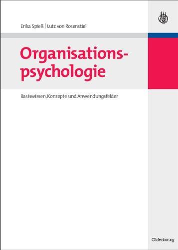 Organisationspsychologie: Basiswissen, Konzepte und Anwendungsfelder: Basiswissen, Konzept und Anwendungsfelder