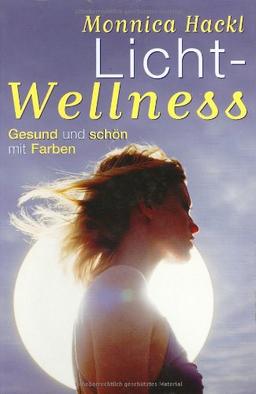 Lichtwellness: Gesund und schön mit Farben