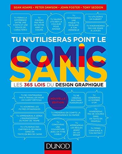 Tu n'utiliseras point le Comic sans : les 365 lois du design graphique