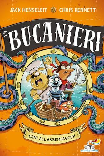 Cani all'arrembaggio. I Bucanieri. Ediz. illustrata (Il battello a vapore. One shot)