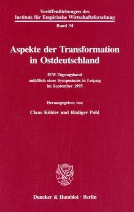 Aspekte der Transformation in Ostdeutschland.: IEW-Tagungsband anläßlich eines Symposiums in Leipzig im September 1995.