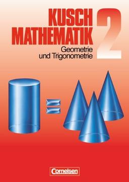 Kusch: Mathematik - Aktuelle Ausgabe: Mathematik, Neuausgabe, Bd.2, Geometrie und Trigonometrie: Eigenschaften und Konstruktionen ebener Figuren, ... Probleme sowie 130 Fragen zur Wiederholung