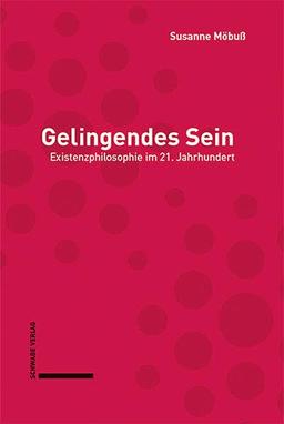 Gelingendes Sein: Existenzphilosophie im 21. Jahrhundert