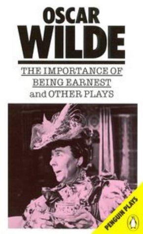 The Importance of Being Earnest and Other Plays (Plays, Penguin)