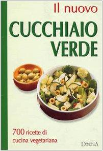 Il nuovo cucchiaio verde. 700 ricette di cucina vegetariana (Grandi libri)