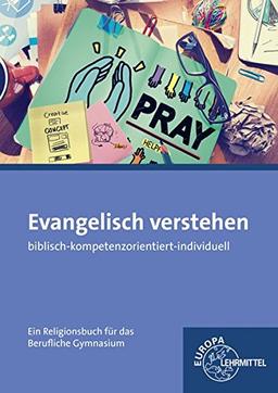 Evangelisch verstehen - Ein Religionsbuch für das berufliche Gymnasium: biblisch - kompetenzorientiert - individuell