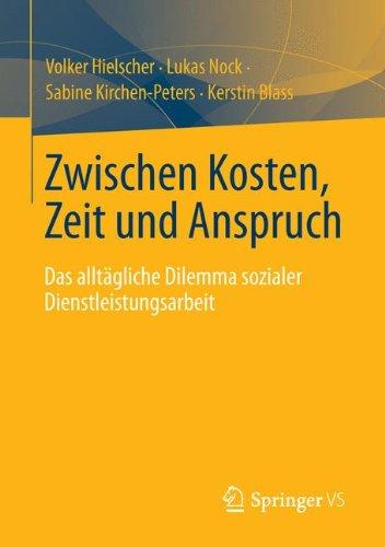 Zwischen Kosten, Zeit und Anspruch: Das Alltägliche Dilemma Sozialer Dienstleistungsarbeit (German Edition)