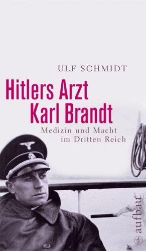 Hitlers Arzt Karl Brandt: Medizin und Macht im Dritten Reich