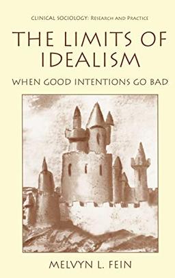 The Limits of Idealism: When Good Intentions Go Bad (Clinical Sociology: Research and Practice)