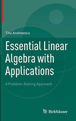 Essential Linear Algebra with Applications: A Problem-Solving Approach