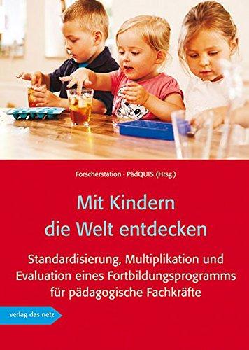 Mit Kindern die Welt entdecken: Standardisierung, Multiplikation und Evaluation eines Fortbildungsprogramms für pädagogische Fachkräfte