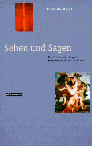 Sehen und Sagen. Das Öffnen der Augen beim Beschreiben der Kunst