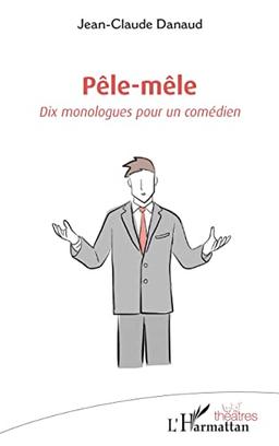 Pêle-mêle : dix monologues pour un comédien