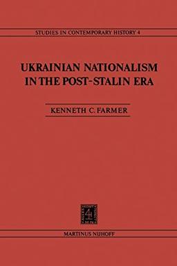 Ukrainian Nationalism in the Post-Stalin Era: Myth, Symbols and Ideology in Soviet Nationalities Policy (Studies in Contemporary History, 4, Band 4)