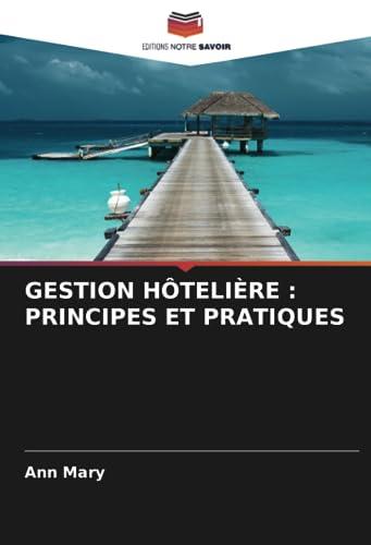 GESTION HÔTELIÈRE : PRINCIPES ET PRATIQUES: DE