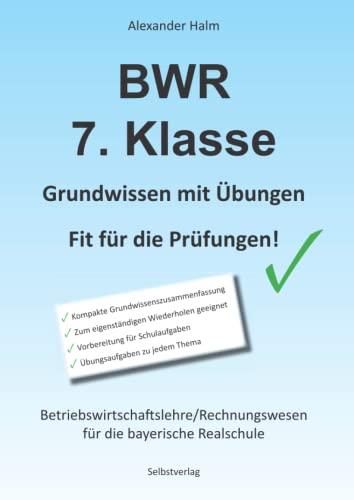 BWR 7. Klasse - Grundwissen mit Übungen - Fit für die Prüfungen! / Realschule Bayern: Betriebswirtschaftslehre/Rechnungswesen für die bayerische Realschule