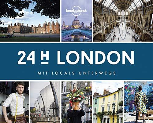 Lonely Planet 24 H London: Mit Locals unterwegs (Lonely Planet Reisebildbände)