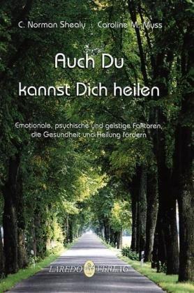 Auch Du kannst heilen: Emotionale, psychische und geistige Faktoren, die Gesundheit und Heilung fördern