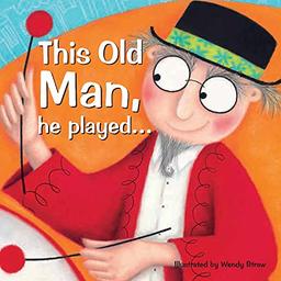 This Old Man, He Played . . . (Wendy Straw's Nursery Rhyme Collection)