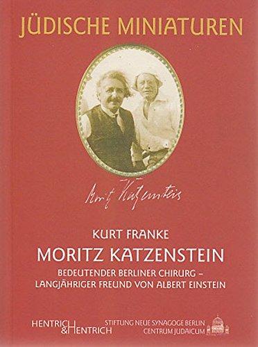 Moritz Katzenstein: Bedeutender Berliner Chirurg - langjähriger Freund von Albert Einstein (Jüdische Miniaturen)