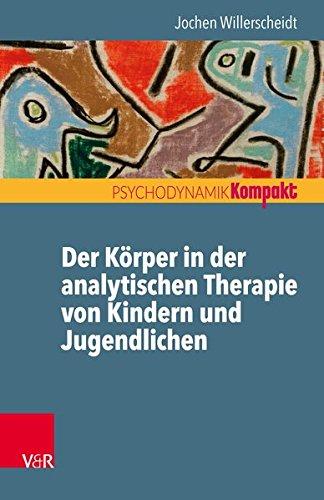 Der Körper in der analytischen Therapie von Kindern und Jugendlichen (Psychodynamik kompakt)