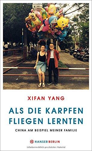 Als die Karpfen fliegen lernten: China am Beispiel meiner Familie