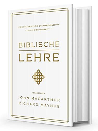 Biblische Lehre: Eine systematische Zusammenfassung biblischer Wahrheit