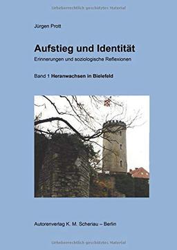 Aufstieg und Identität. Erinnerungen und soziologische Reflexionen: Band 1: Heranwachsen in Bielefeld