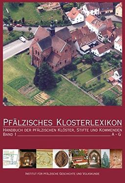 Pfälzisches Klosterlexikon Bd.1: Handbuch der plälzischen Klöster, Stifte und Kommenden (Beiträge zur pfälzischen Geschichte)