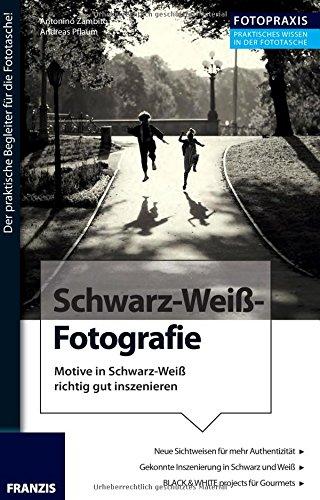 Schwarz-Weiß-Fotografie: Motive in Schwarz-Weiß richtig gut inszenieren. (Fotopraxis)