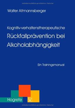 Kognitiv-verhaltenstherapeutische Rückfallprävention bei Alkoholabhängigkeit: Ein Trainingsmanual