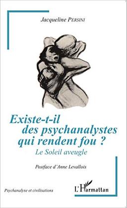 Existe-t-il des psychanalystes qui rendent fou ? : le soleil aveugle