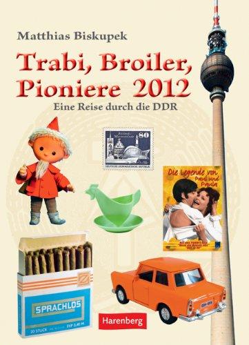 Trabi, Broiler, Pioniere 2012: Eine Reise durch die DDR